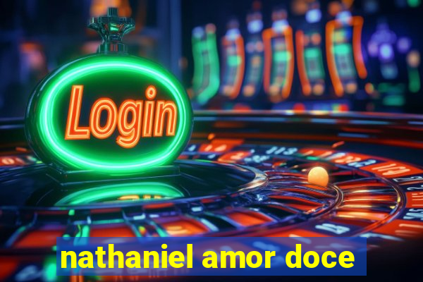 nathaniel amor doce